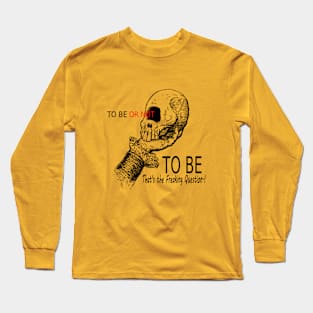 To Be or Not To Be Long Sleeve T-Shirt